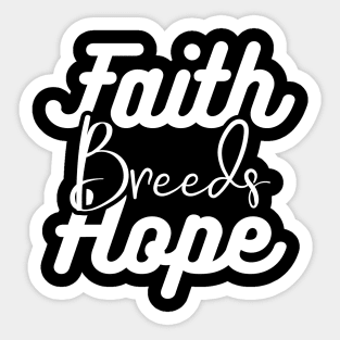 Faith Breeds Hope breeds Sticker